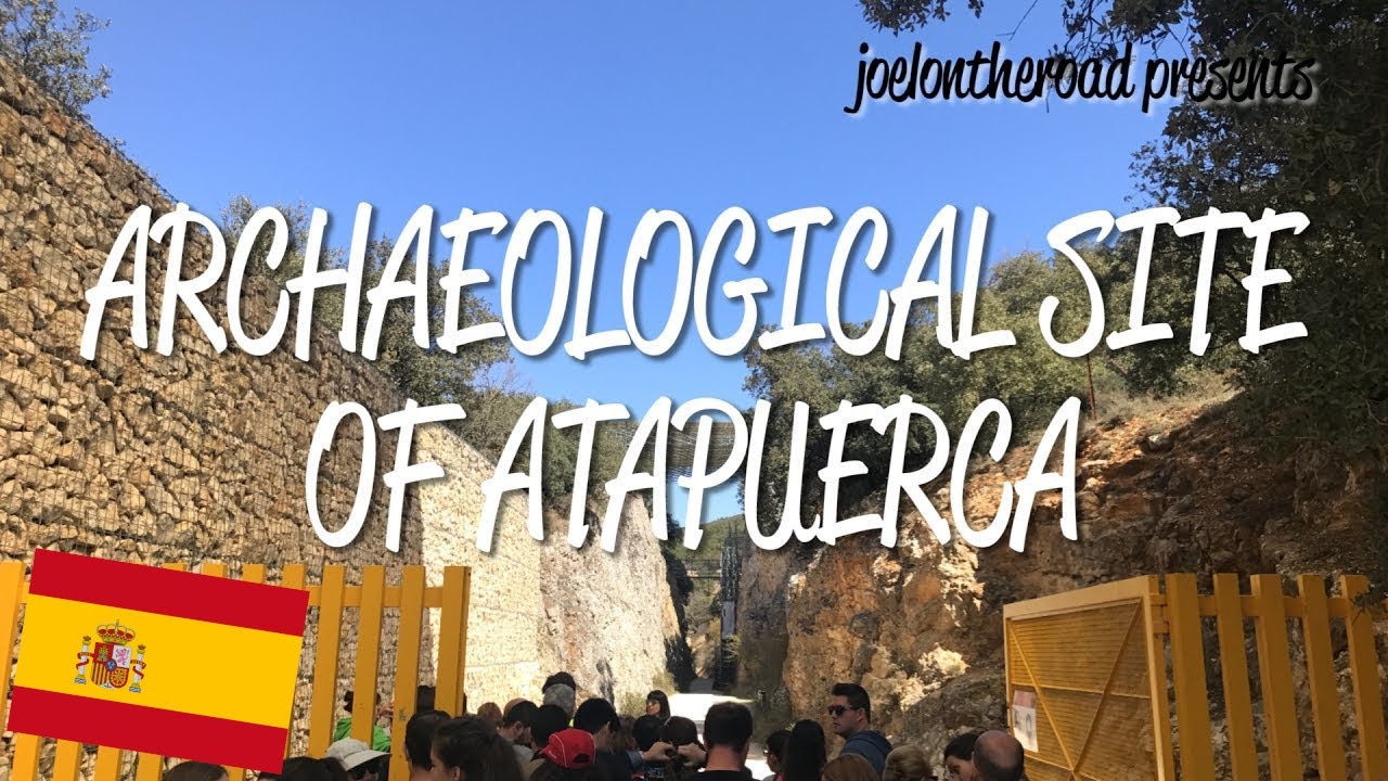 Archaeological Site of Atapuerca - UNESCO World Heritage Site